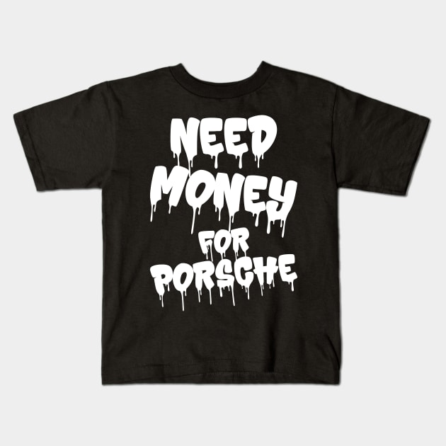 Need Money For Porsche v3 Kids T-Shirt by Emma